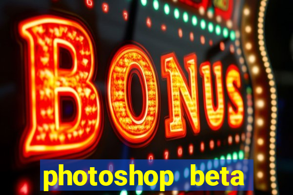 photoshop beta download crackeado